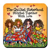 The Quilted Sisterhood Stitched Together With Love – Coaster (Quilt / Fabric) (LIMITED QUANTITY)