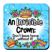 An Invisible Crown: Don’t leave home without it! – Coaster (LIMITED QUANTITY)