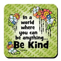 In a world where you can be anything… Be Kind – Coaster