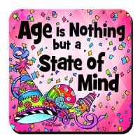 Age is nothing but a state of mind coaster