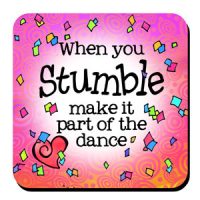 When you Stumble make it part of the Dance – Coaster