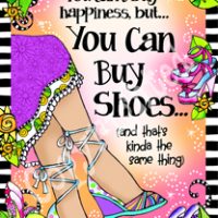 You can’t buy happiness, but… You Can Buy Shoes… (and that’s kinda the same thing) – 8 x 10 Matted “Gifty” Art Print with story on the back (16×20 also available)