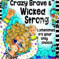 Crazy Brave & Wicked Strong –Sometimes it’s your only choice – 8 x 10 Matted “Gifty” Art Print with story on the back (16×20 also available)