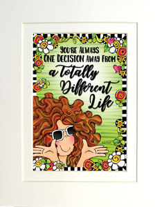 Totally Different life art print matted