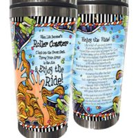 When Life Becomes a Roller Coaster… Climb into the Front Seat, Throw Your Arm in the Air & Enjoy the Ride! – 16oz. Stainless Steel Tumbler