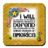 I will to the best of my ability preserve, protect & Defend the constitution of the United States of America – Coaster