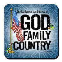 In this home, we believe in GOD FAMILY COUNTRY – Coaster