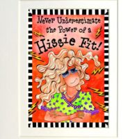 Never Underestimate the Power of a Hissie Fit – 8 x 10 Matted “Gifty” Art Print with story on the back (16×20 also available)