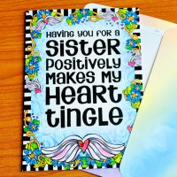 Having you for a Sister positively makes my Heart Tingle – Greeting Card