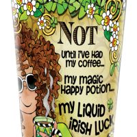 NOT until I’ve had my coffee… my magic happy potion, my Liquid Irish Luck (Irish/Celtic) – Stainless Steel Tumbler