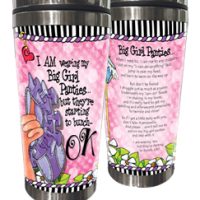 I AM wearing my Big Girl Panties… but they’re starting to bunch – OK – 16 oz. Stainless Steel Tumbler