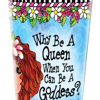 Why Be A Queen When You Can Be A Goddess? – 16 oz. Stainless Steel Tumbler