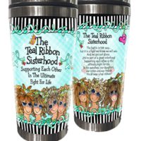 The Teal Ribbon Sisterhood — Supporting Each Other in The Ultimate Fight For Life – 16 oz. Stainless Steel Tumbler