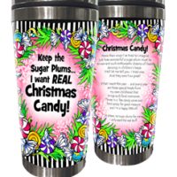 Keep the Sugar Plums… I want REAL Christmas Candy! (Christmas) – Stainless Steel Tumbler