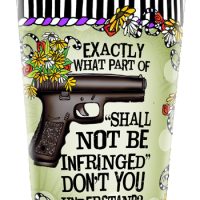 Exactly what part of  “Shall not be infringed” don’t you understand? – Stainless Steel Tumbler