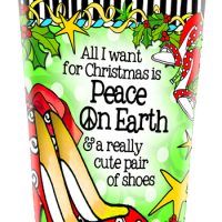 All I want for Christmas is Peace On Earth & a really cute pair of shoes (Christmas) – Stainless Steel Tumbler