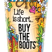 Life is short… BUY THE BOOTS (TingleBoots) – Stainless Steel Tumbler