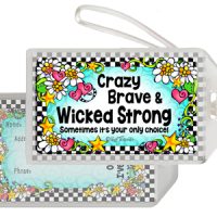 Crazy Brave & Wicked Strong sometimes it’s your only choice – Bag Tag