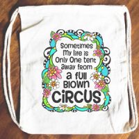 Sometimes My Life is Only One Tent Away from a Full Blown Circus – 15″ x 13″ Drawstring Backpack/Tote Bag