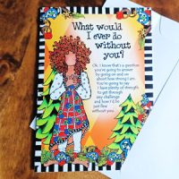 What would I ever do without you? – (Website Exclusive) Greeting Card