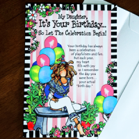 My Daughter, It’s Your Birthday… So Let the Celebration Begin! (Birthday) – (Website Exclusive) Greeting Card