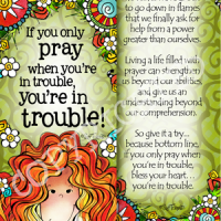 If you only pray when you’re in trouble, you’re in trouble – Bookmark (w story on the back)