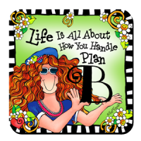 Life Is All About How You Handle Plan B – (TH) Coaster