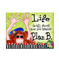 Life is all about how you handle Plan B. – Magnet